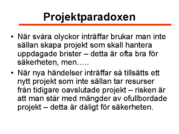 Projektparadoxen • När svåra olyckor inträffar brukar man inte sällan skapa projekt som skall