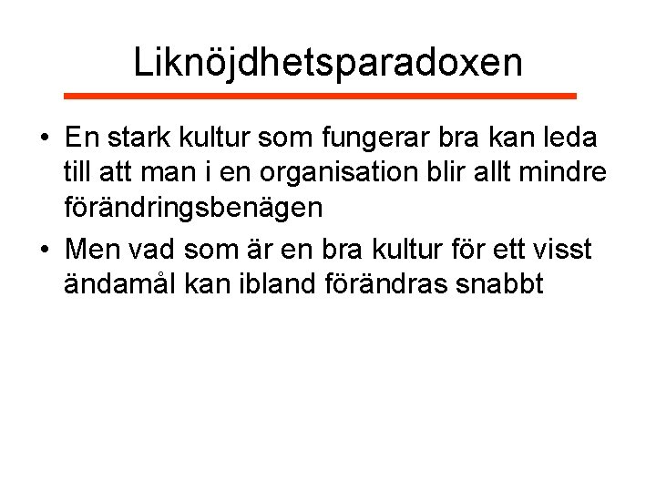 Liknöjdhetsparadoxen • En stark kultur som fungerar bra kan leda till att man i