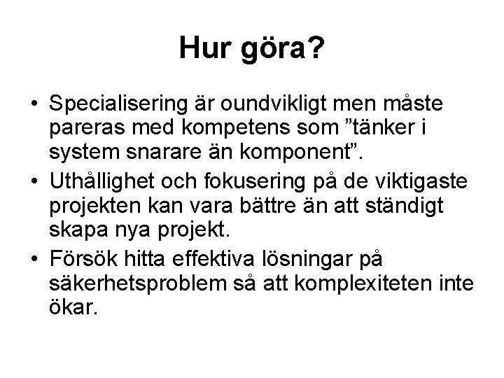 Hur göra? • Specialisering är oundvikligt men måste pareras med kompetens som ”tänker i