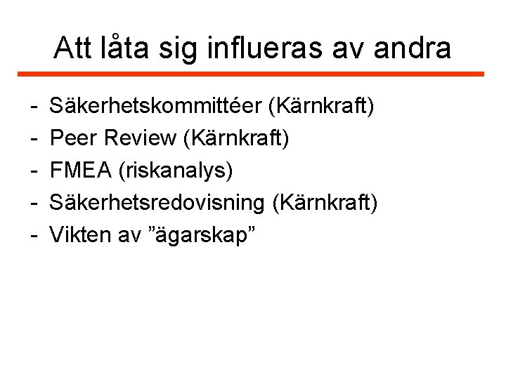 Att låta sig influeras av andra - Säkerhetskommittéer (Kärnkraft) Peer Review (Kärnkraft) FMEA (riskanalys)