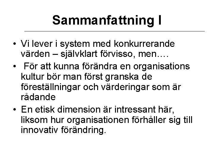 Sammanfattning I • Vi lever i system med konkurrerande värden – självklart förvisso, men….