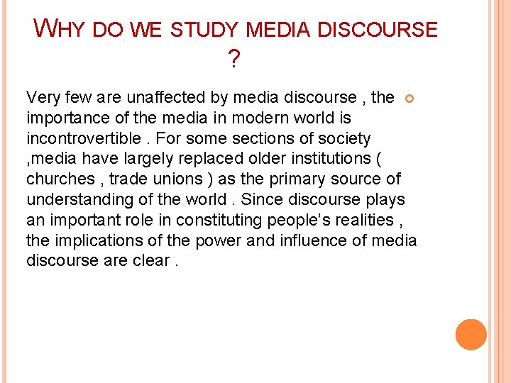 WHY DO WE STUDY MEDIA DISCOURSE ? Very few are unaffected by media discourse