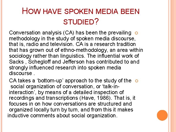 HOW HAVE SPOKEN MEDIA BEEN STUDIED? Conversation analysis (CA) has been the prevailing methodology