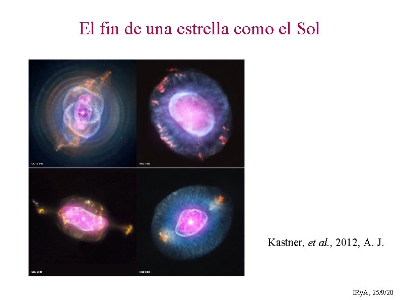 El fin de una estrella como el Sol Kastner, et al. , 2012, A.