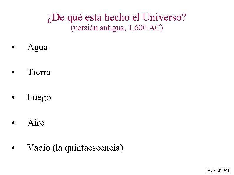 ¿De qué está hecho el Universo? (versión antigua, 1, 600 AC) • Agua •