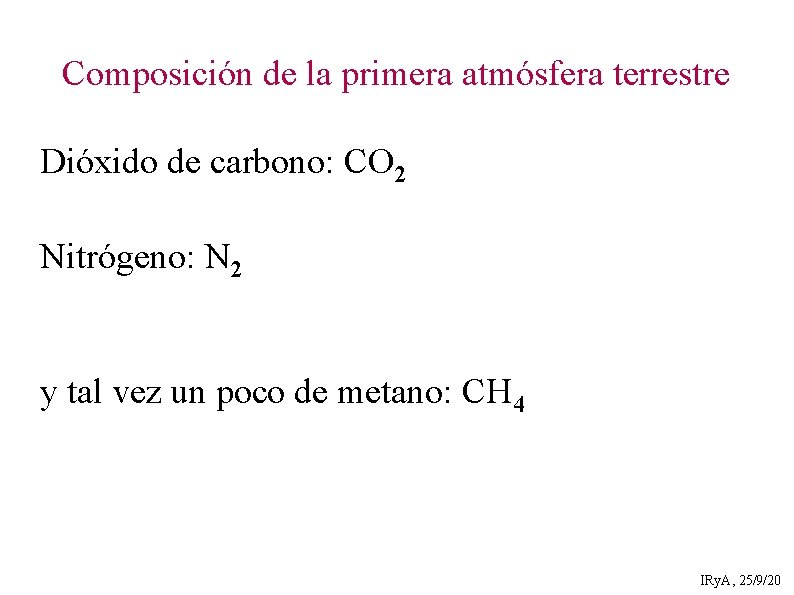 Composición de la primera atmósfera terrestre Dióxido de carbono: CO 2 Nitrógeno: N 2