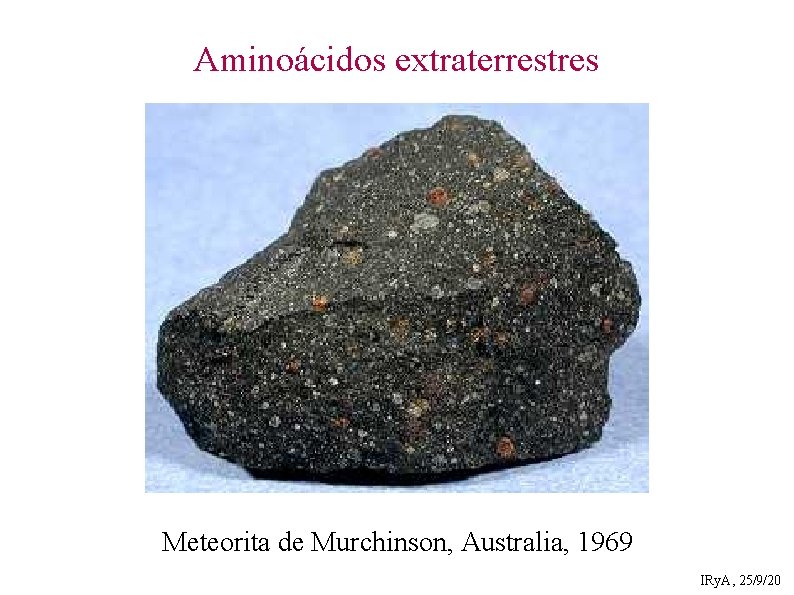 Aminoácidos extraterrestres Meteorita de Murchinson, Australia, 1969 IRy. A, 25/9/20 