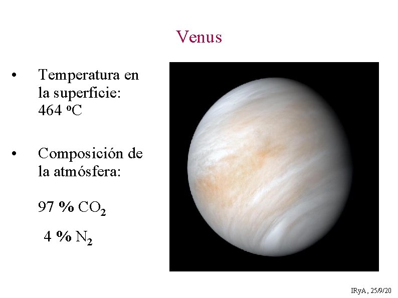 Venus • Temperatura en la superficie: 464 o. C • Composición de la atmósfera: