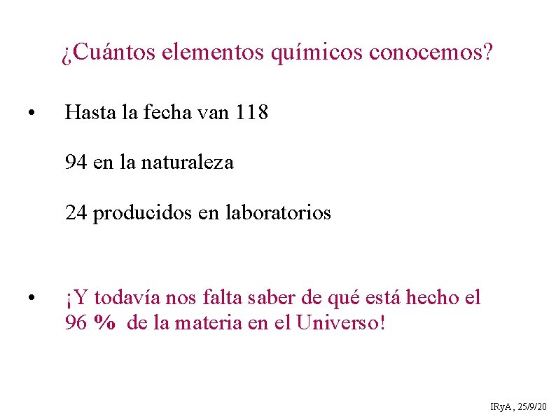 ¿Cuántos elementos químicos conocemos? • Hasta la fecha van 118 94 en la naturaleza