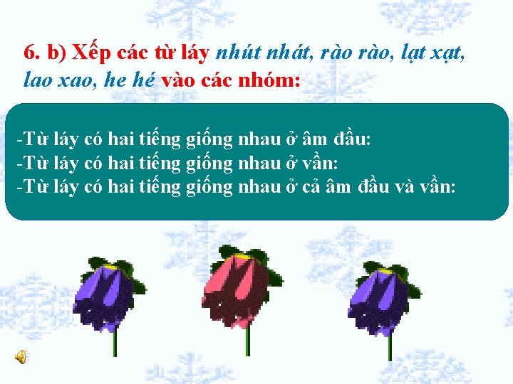 6. b) Xếp các từ láy nhút nhát, rào, lạt xạt, lao xao, he