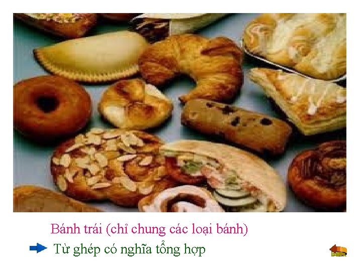 Bánh trái (chỉ chung các loại bánh) Từ ghép có nghĩa tổng hợp 