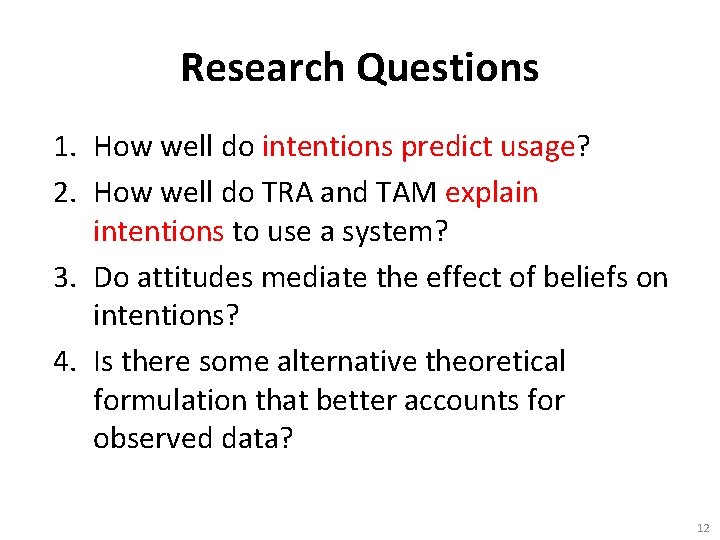 Research Questions 1. How well do intentions predict usage? 2. How well do TRA