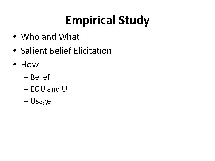 Empirical Study • Who and What • Salient Belief Elicitation • How – Belief