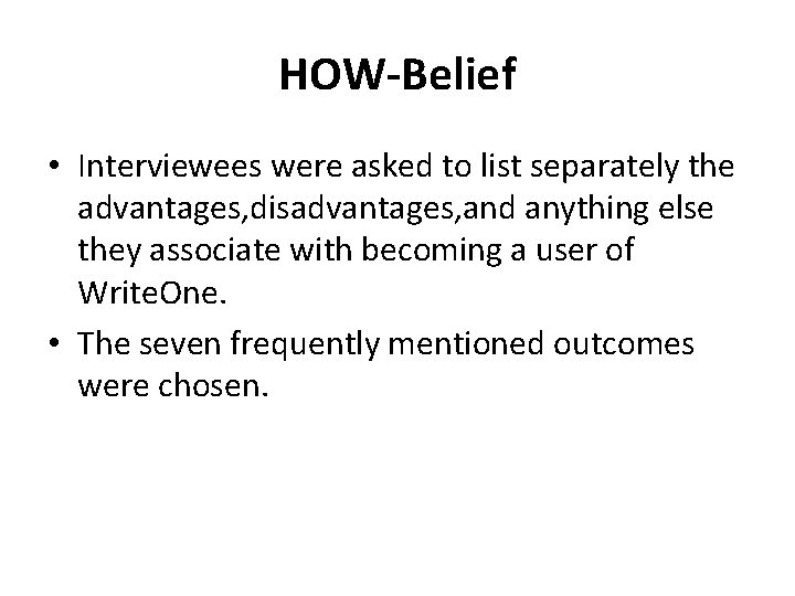 HOW-Belief • Interviewees were asked to list separately the advantages, disadvantages, and anything else