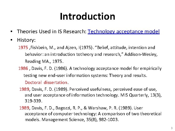 Introduction • Theories Used in IS Research: Technology acceptance model • History: 1975 ,