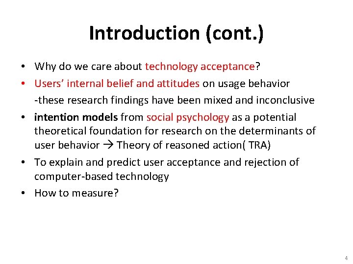 Introduction (cont. ) • Why do we care about technology acceptance? • Users’ internal