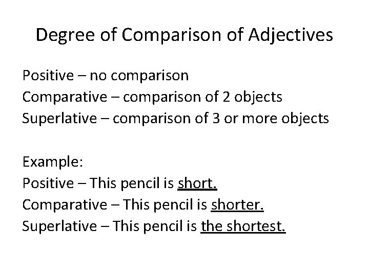 Degree of Comparison of Adjectives Positive – no comparison Comparative – comparison of 2