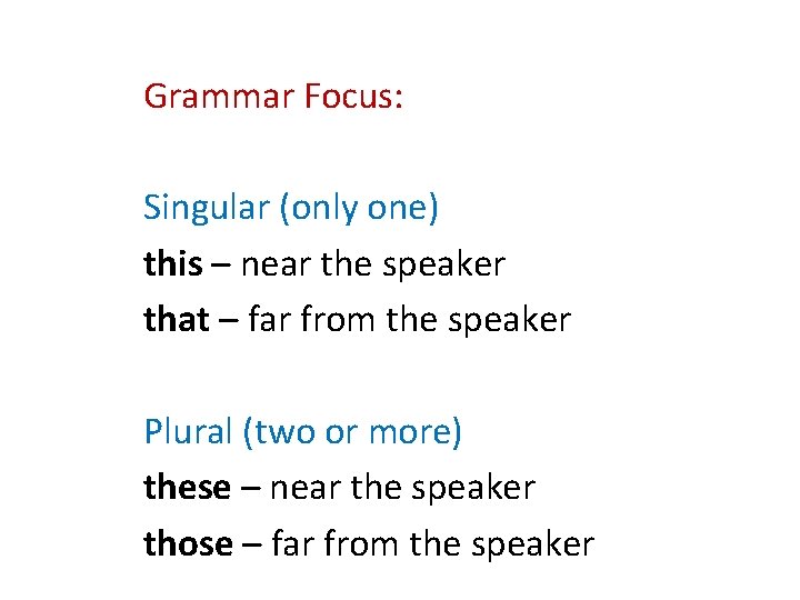 Grammar Focus: Singular (only one) this – near the speaker that – far from