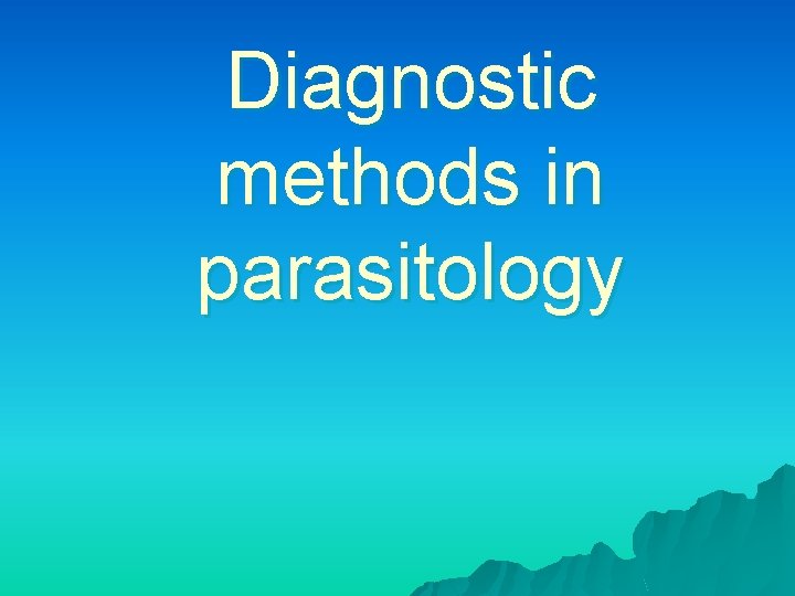 Diagnostic methods in parasitology 