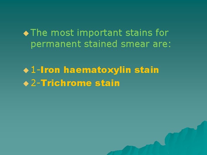 u The most important stains for permanent stained smear are: u 1 -Iron haematoxylin