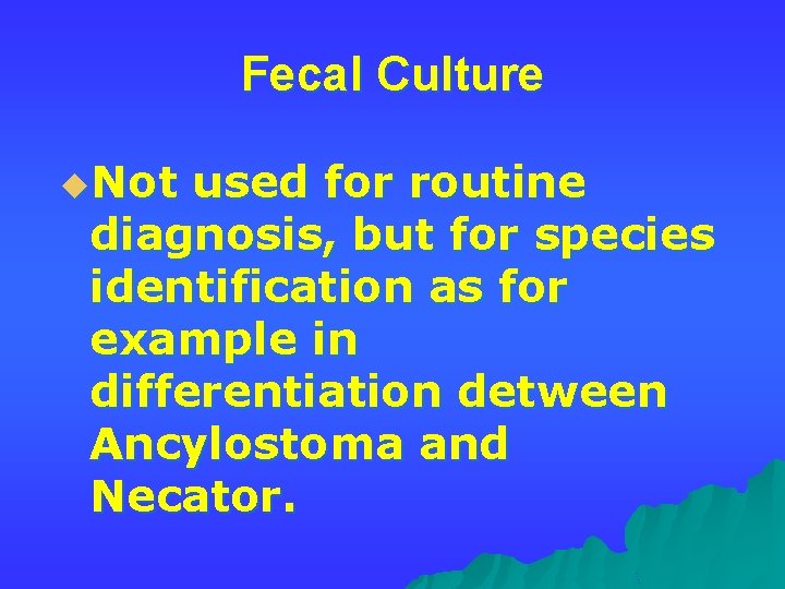 Fecal Culture u. Not used for routine diagnosis, but for species identification as for