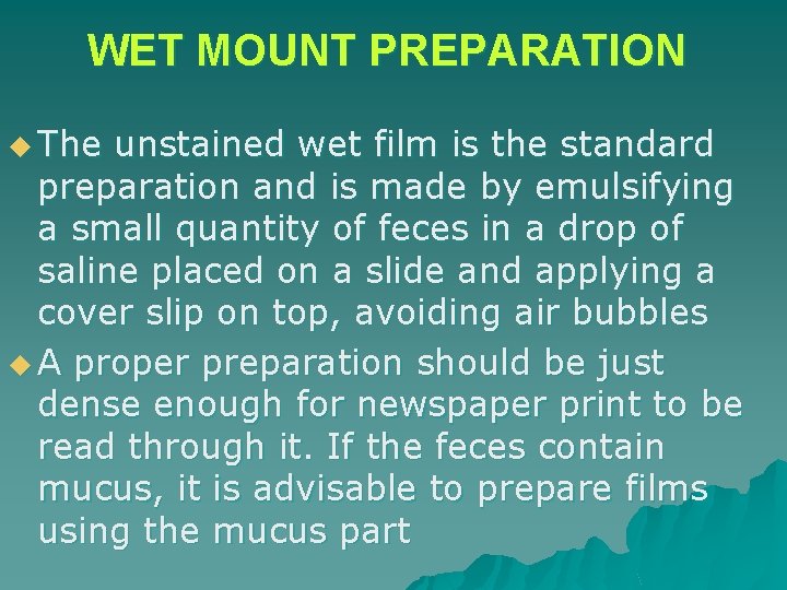 WET MOUNT PREPARATION u The unstained wet film is the standard preparation and is