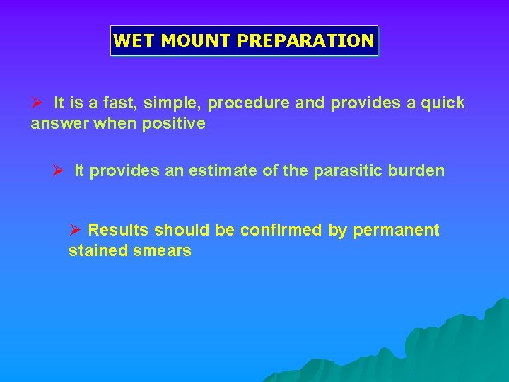 WET MOUNT PREPARATION Ø It is a fast, simple, procedure and provides a quick