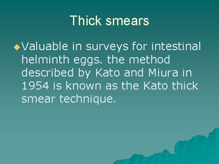 Thick smears u Valuable in surveys for intestinal helminth eggs. the method described by