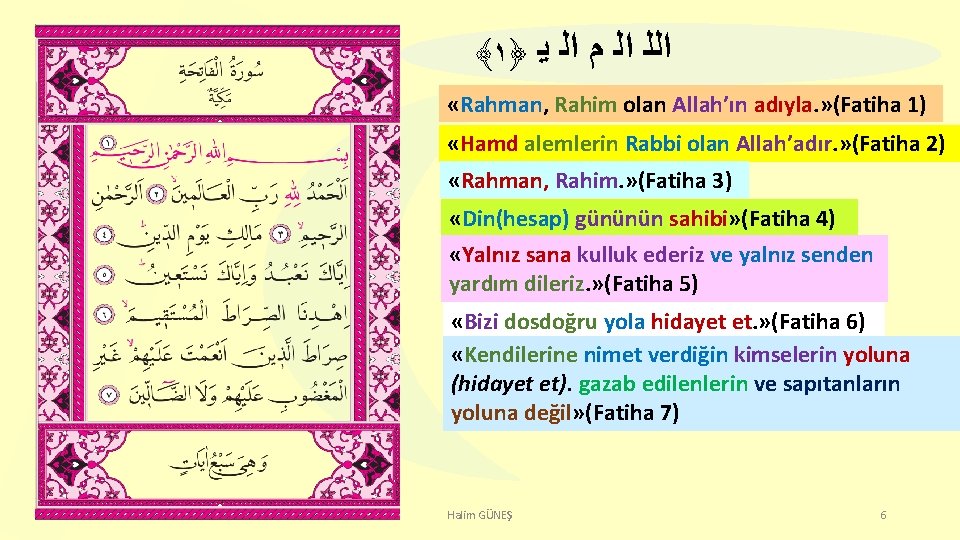﴾١﴿ ﻳ ﺍﻟ ﻡ ﺍﻟﻠ «Rahman, Rahim olan Allah’ın adıyla. » (Fatiha 1) «Hamd