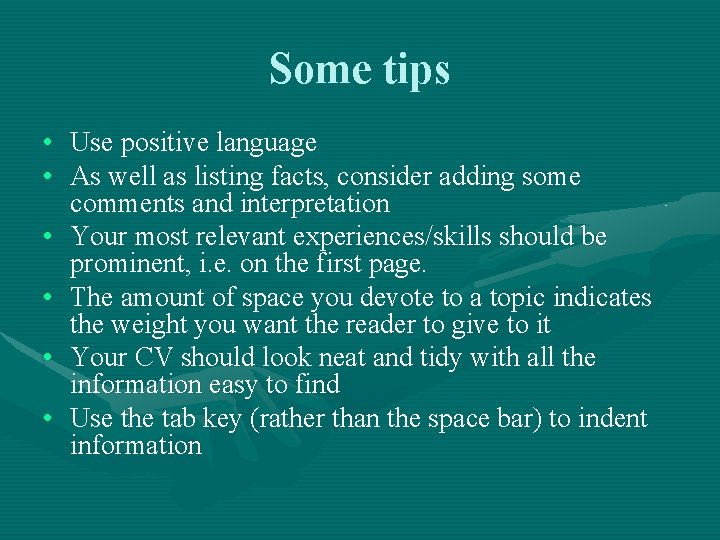Some tips • Use positive language • As well as listing facts, consider adding