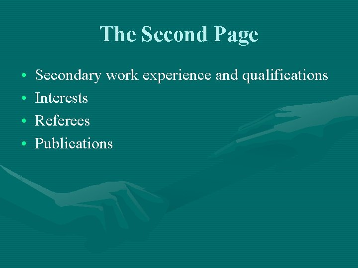 The Second Page • • Secondary work experience and qualifications Interests Referees Publications 