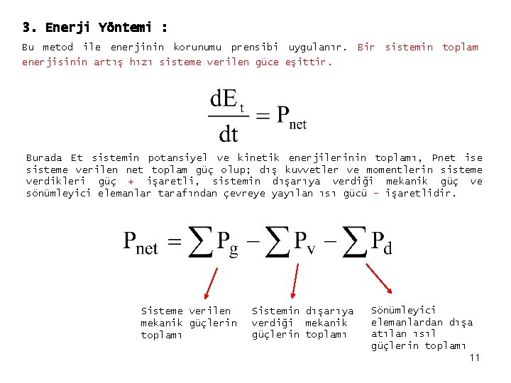 3. Enerji Yöntemi : Bu metod ile enerjinin korunumu prensibi uygulanır. Bir sistemin toplam