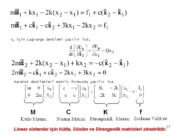 x 2 için Lagrange denklemi yazılır ise, Hareket denklemleri matris formunda yazılır ise Lineer