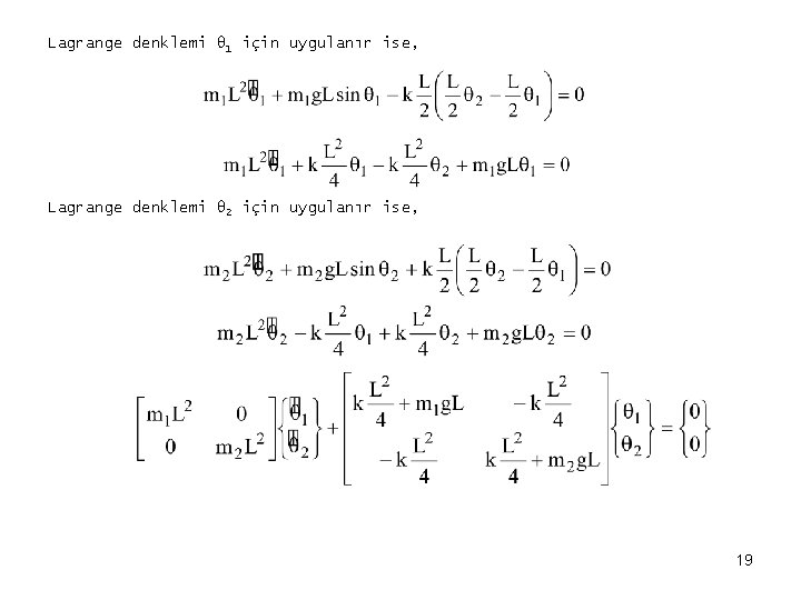Lagrange denklemi θ 1 için uygulanır ise, Lagrange denklemi θ 2 için uygulanır ise,