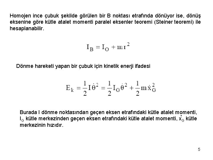 Homojen ince çubuk şekilde görülen bir B noktası etrafında dönüyor ise, dönüş eksenine göre