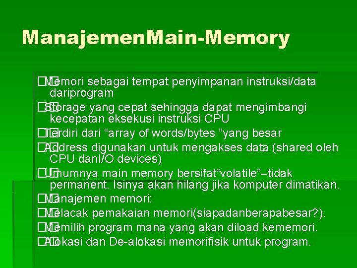 Manajemen. Main-Memory �� Memori sebagai tempat penyimpanan instruksi/data dariprogram �� Storage yang cepat sehingga