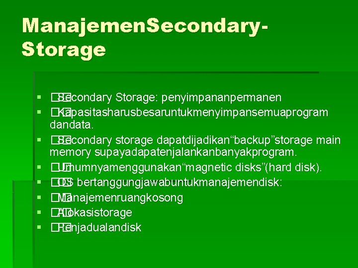 Manajemen. Secondary. Storage § �� Secondary Storage: penyimpananpermanen § �� Kapasitasharusbesaruntukmenyimpansemuaprogram dandata. § ��