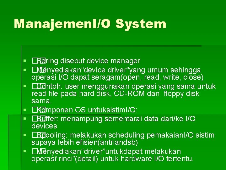 Manajemen. I/O System § �� Sering disebut device manager § �� Menyediakan“device driver”yang umum