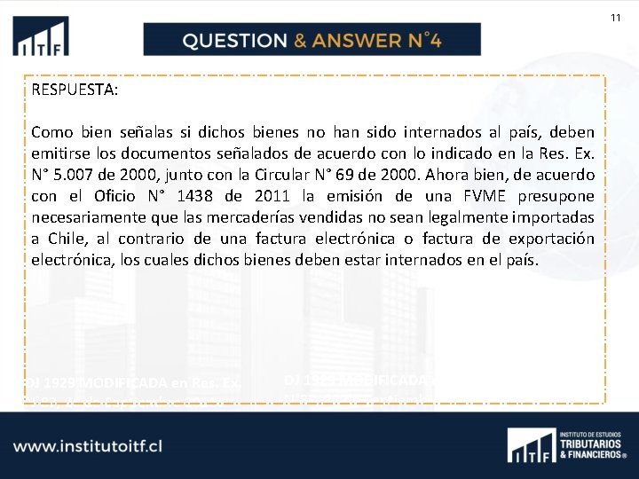 11 RESPUESTA: Como bien señalas si dichos bienes no han sido internados al país,