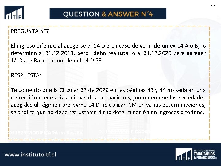 12 PREGUNTA N° 7 El ingreso diferido al acogerse al 14 D 8 en
