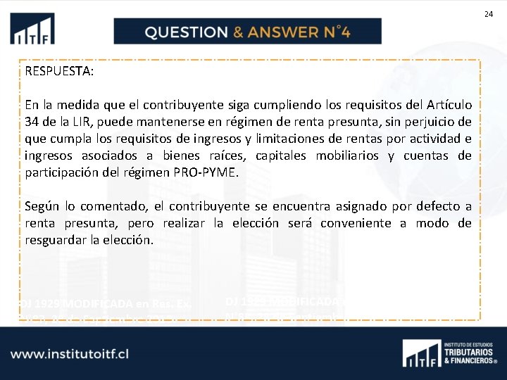 24 RESPUESTA: En la medida que el contribuyente siga cumpliendo los requisitos del Artículo