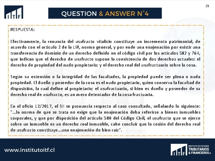 29 RESPUESTA: Efectivamente, la renuncia del usufructo vitalicio constituye un incremento patrimonial, de acuerdo