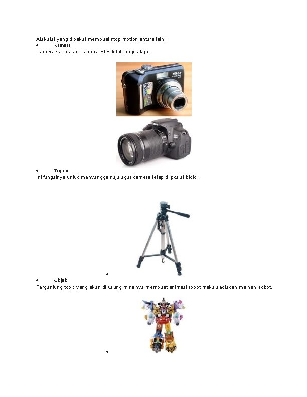 Alat-alat yang dipakai membuat stop motion antara lain : Kamera saku atau Kamera SLR Alat-alat yang dipakai membuat stop motion antara lain : Kamera saku atau Kamera SLR