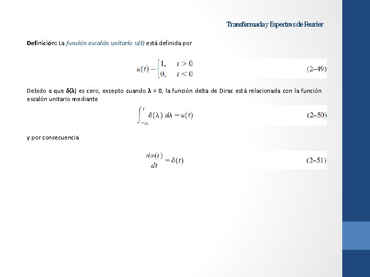 Transformada y Espectros de Fourier Definición: La función escalón unitario u(t) está definida por