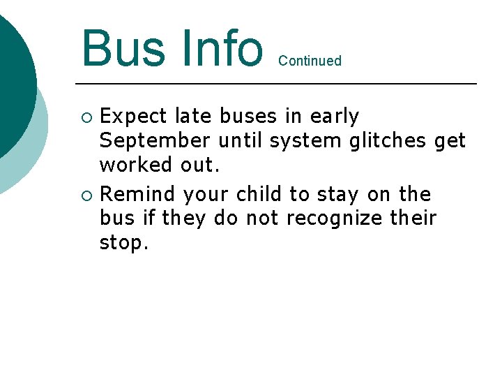 Bus Info Continued Expect late buses in early September until system glitches get worked Bus Info Continued Expect late buses in early September until system glitches get worked