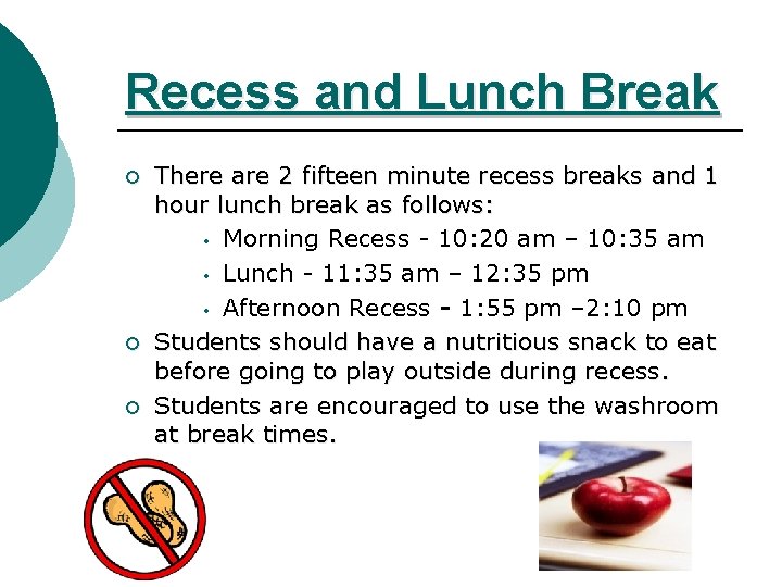 Recess and Lunch Break ¡ ¡ ¡ There are 2 fifteen minute recess breaks Recess and Lunch Break ¡ ¡ ¡ There are 2 fifteen minute recess breaks