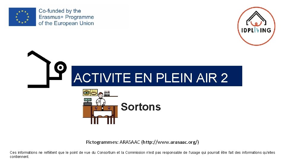 ACTIVITE EN PLEIN AIR 2 Sortons Pictogrammes: ARASAAC (http: //www. arasaac. org/) Ces informations