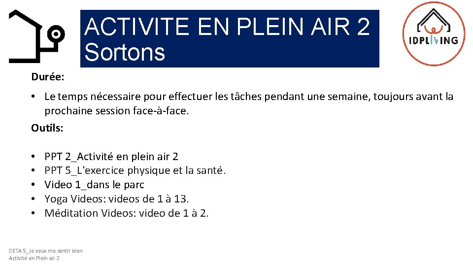 ACTIVITE EN PLEIN AIR 2 Sortons Durée: • Le temps nécessaire pour effectuer les