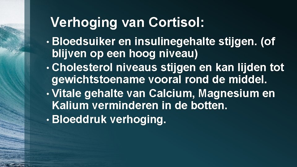 Verhoging van Cortisol: • Bloedsuiker en insulinegehalte stijgen. (of blijven op een hoog niveau)
