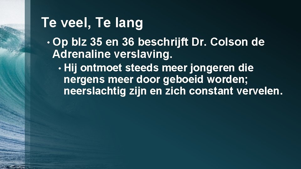 Te veel, Te lang • Op blz 35 en 36 beschrijft Dr. Colson de